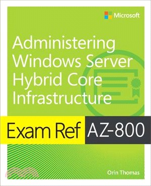 Exam Ref Az-800 Administering Windows Server Hybrid Core Infrastructure