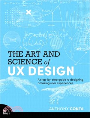 The Art and Science of UX: A Step-By-Step Guide to Designing Amazing User Experiences