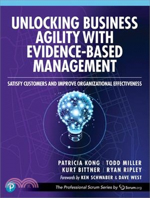 Unlocking Business Agility with Evidence-Based Management: Satisfy Customers and Improve Organizational Effectiveness