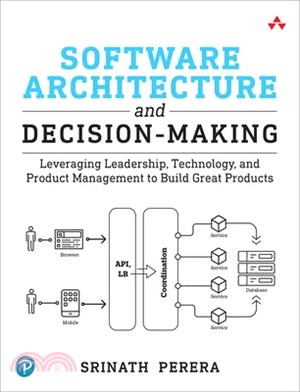 Software Architecture and Decision-Making: Leveraging Leadership, Technology, and Product Management to Build Great Products