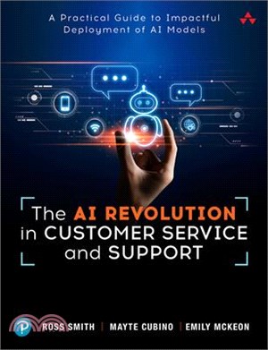 The AI Revolution in Customer Service and Support: A Practical Guide to Impactful Deployment of AI to Best Serve Your Customers