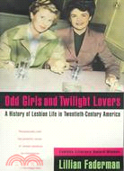 Odd Girls and Twilight Lovers: A History of Lesbian Life in Twentieth-Century America