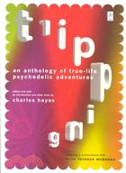 Tripping ─ An Anthology of True-Life Psychedelic Adventures