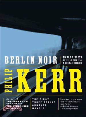 Berlin Noir: March Violets/the Pale Criminal/a German Requiem/3 Novels in 1 Volume
