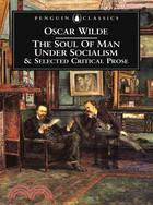 The Soul of Man Under Socialism and Selected Critical Prose