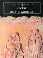 On the good life :[selected writings of] Cicero /