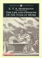 The Life and Opinions of the Tomcat Murr ─ Together With a Fragmentary Biography of Kapellmeister Johannes Kreisler on Random Sheets of Waste Paper