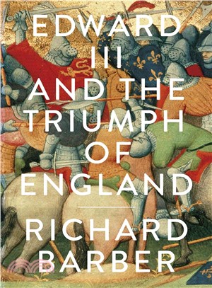 Edward III and the Triumph of England ─ The Battle of Crecy and the Company of the Garter