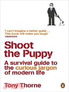 Shoot the Puppy: A Survival Guide to the Curious Jargon of Modern Life