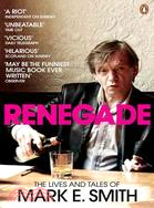 Renegade ─ The Lives and Tales of Mark E. Smith