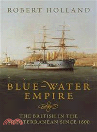 Blue-Water Empire — The British in the Mediterranean Since 1800