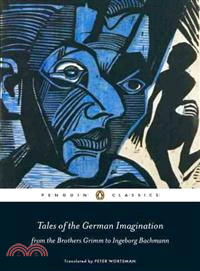 Tales of the German Imagination from the Brothers Grimm to Ingeborg Bachmann