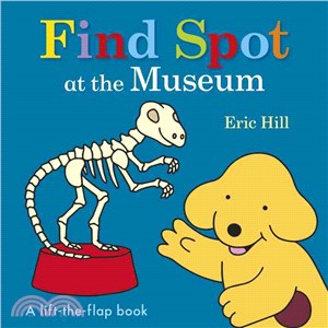 Find Spot at the museum :a lift-the-flap book /