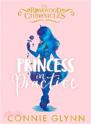 Princess in Practice (Rosewood Chronicles 2)