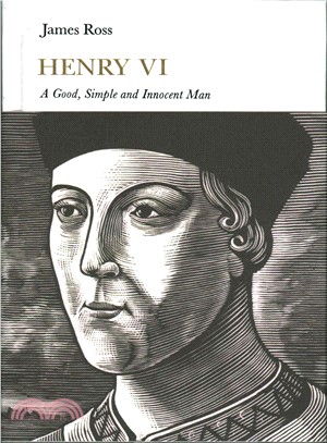 Henry VI ─ A Good, Simple and Innocent Man