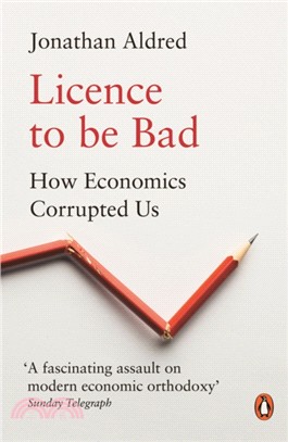 Licence to be bad : how economics corrupted us /