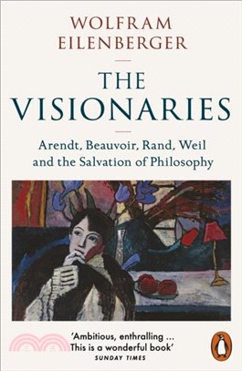 The Visionaries：Arendt, Beauvoir, Rand, Weil and the Salvation of Philosophy