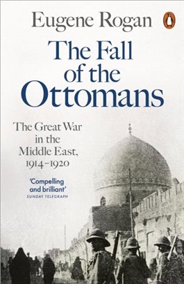 The Fall of the Ottomans：The Great War in the Middle East, 1914-1920