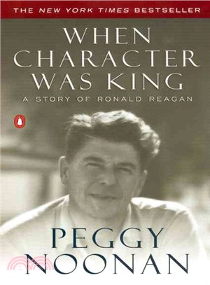 When Character Was King ─ A Story of Ronald Reagan