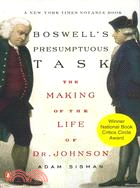 Boswell's Presumptous Task: The Making of the Life of Dr. Johnson