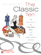 The Classic Ten ─ The True Story of the Little Black Dress and Nine Other Fashion Favorites