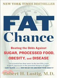 Fat Chance ─ Beating the Odds Against Sugar, Processed Food, Obesity, and Disease