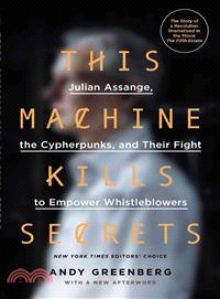 This Machine Kills Secrets ─ Julian Assange, the Cypherpunks, and Their Fight to Empower Whistleblowers