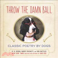 Throw the Damn Ball ─ Classic Poetry by Dogs