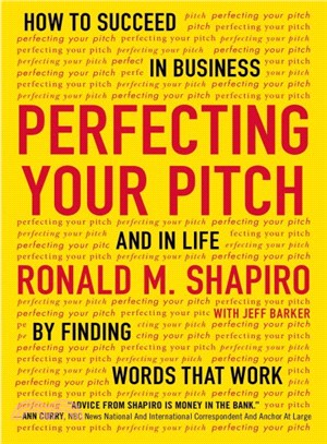 Perfecting Your Pitch ─ How to Succeed in Business and in Life by Finding Words That Work