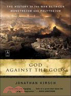 God Against The Gods ─ The History of the War between Monotheism and Polytheism