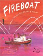 Fireboat :the heroic adventures of the John J. Harvey /
