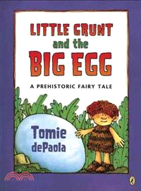 Little Grunt and the big egg :a prehistoric fairy tale /