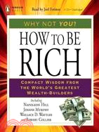 How to Be Rich: Compact Wisdom from the World's Greatest Wealth-builders