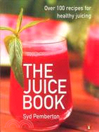 The Juice Book: Over 100 Recipes for Healthy Juices