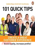 101 Quick Tips: Create a Great Customer Experience: Build Loyalty, Increase Profits!
