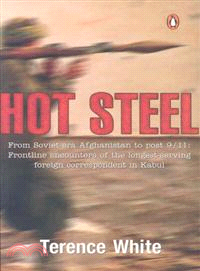 Hot Steel: From Soviet-era Afghanistan to post 9/11: Frontline encounters of the longest-serving foreign correspondent in Kabul