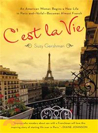 C'est La Vie ─ An American Woman Begins a New Life in Paris and - Voila! - Becomes Almost French