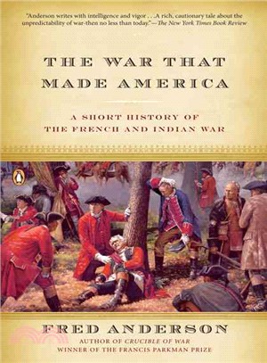 The War That Made America ─ A Short History of the French And Indian War