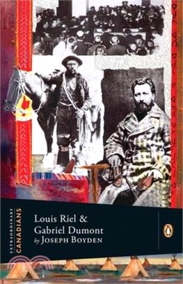 Louis Riel and Gabriel Dumont ― A Penguin Lives Biography