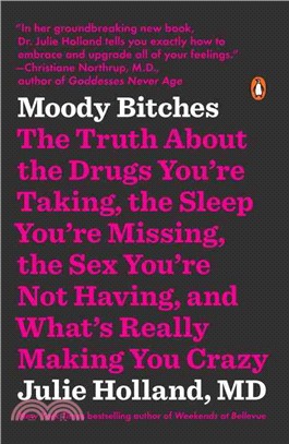Moody Bitches ─ The Truth About the Drugs You're Taking, the Sleep You're Missing, the Sex You're Not Having, and What's Really Making You Crazy