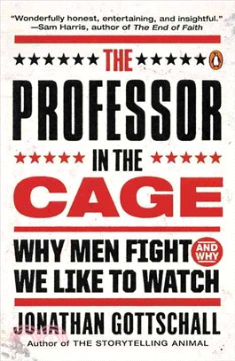 The Professor in the Cage ─ Why Men Fight and Why We Like to Watch