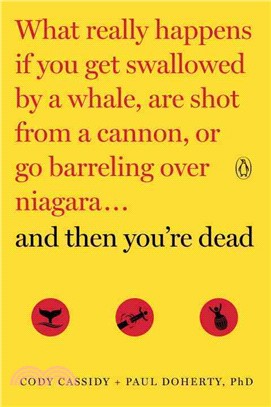And Then You're Dead ─ What Really Happens If You Get Swallowed by a Whale, Are Shot from a Cannon, or Go Barreling over Niagara
