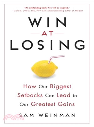 Win at Losing ─ How Our Biggest Setbacks Can Lead to Our Greatest Gains