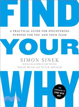 Find Your Why ─ A Practical Guide for Discovering Purpose for You and Your Team