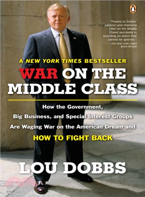 War on the Middle Class: How the Government, Big Business, and Special Interest Groups Are Waging War on the American Dream and How to Fight Back