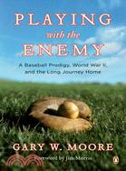 Playing with the Enemy ─ A Baseball Prodigy, a World at War, and a Field of Broken Dreams