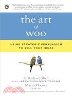The Art of Woo ─ Using Strategic Persuasion to Sell Your Ideas