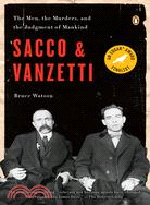 Sacco and Vanzetti ─ The Men, the Murders, and the Judgment of Mankind
