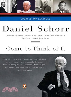 Come to Think of It: Commentaries from National Public Radio's Senior News Analyst