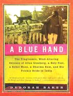 A Blue Hand ─ The Tragicomic, Mind-Altering Odyssey of Allen Ginsberg, a Holy Fool, a Rebel Muse, a Dharma Bum, and His Prickly Bride in India